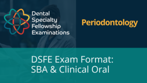 DSFE Periodontics Exam Format: Part 1 SBA & Part 2 cSO Explained