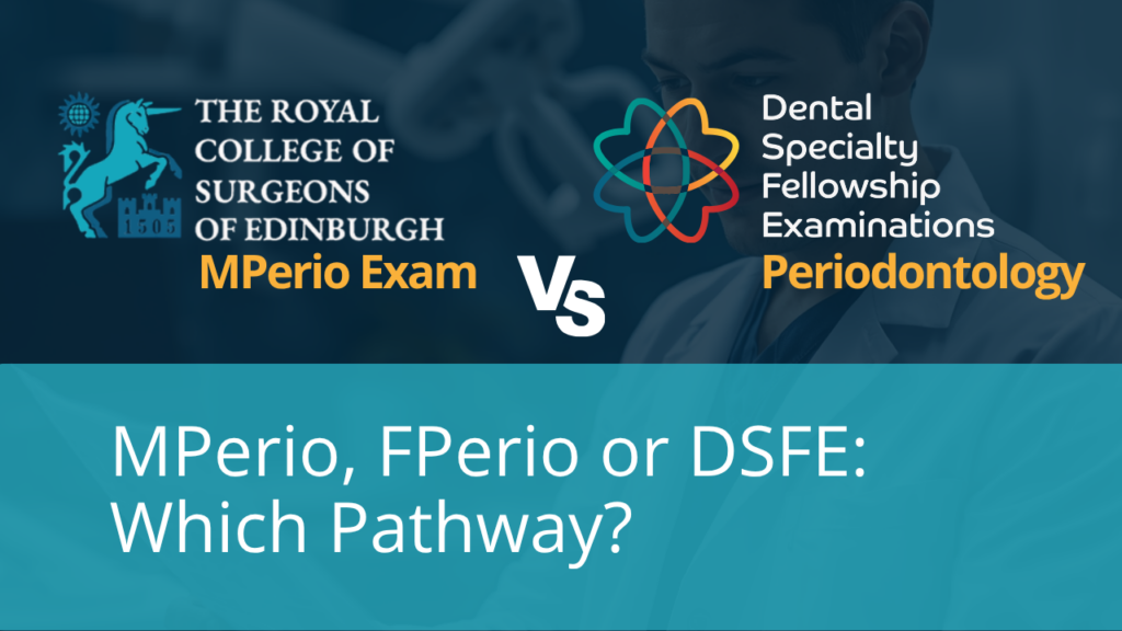MPerio, FPerio & DSFE: Which Periodontics Examination Pathway Applies to You?